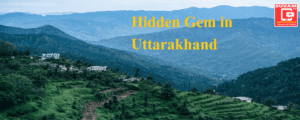 Hidden Gem in Uttarakhand